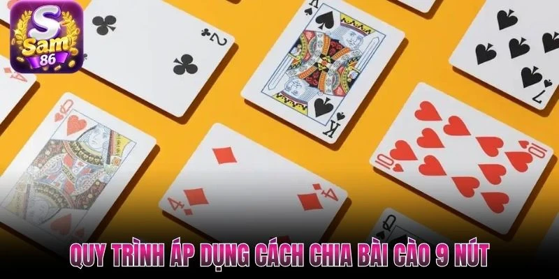 Quy trình áp dụng cách chia bài cào 9 nút