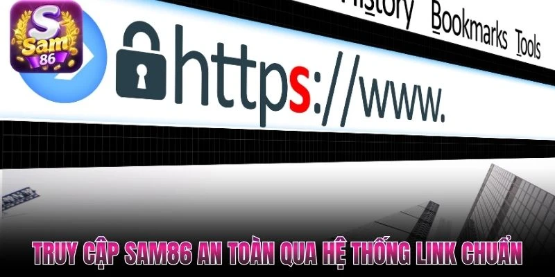 Truy cập SAM86 an toàn qua hệ thống link chuẩn