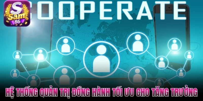 Hệ thống quản trị đồng hành tối ưu cho tăng trưởng Hệ thống quản trị đồng hành tối ưu cho tăng trưởng